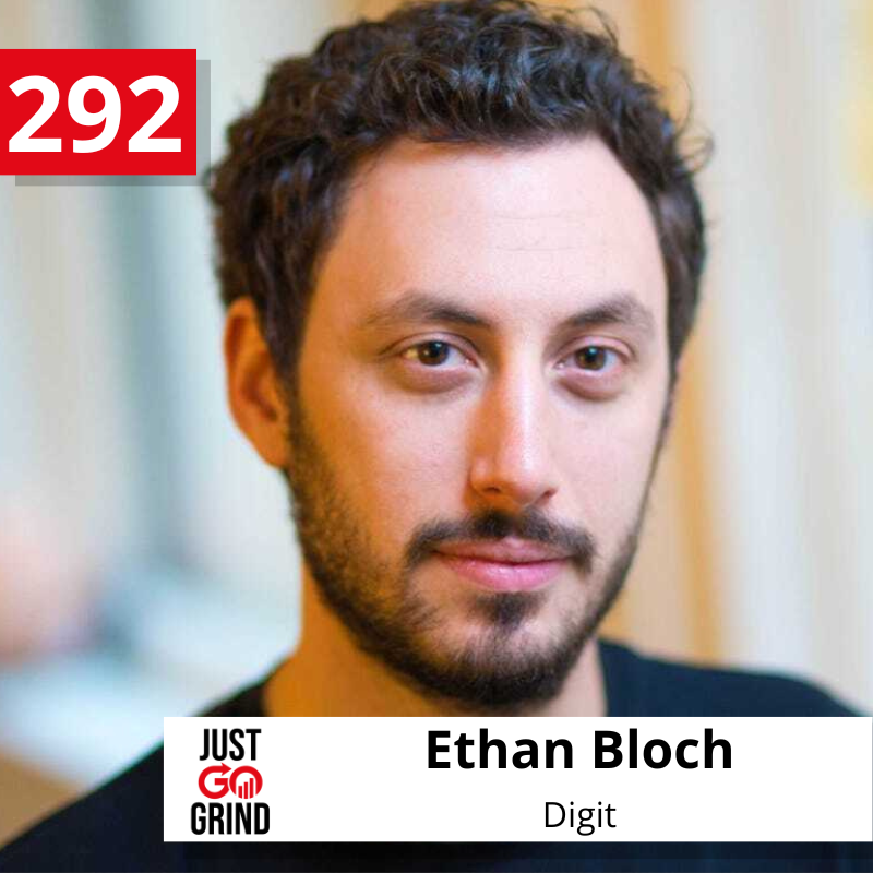 #292: Ethan Bloch, Founder and CEO of Digit, on Strategic Fundraising, Accelerated Learning, and Pioneering Algorithmic Saving to Make Financial Health Effortless for Everyone