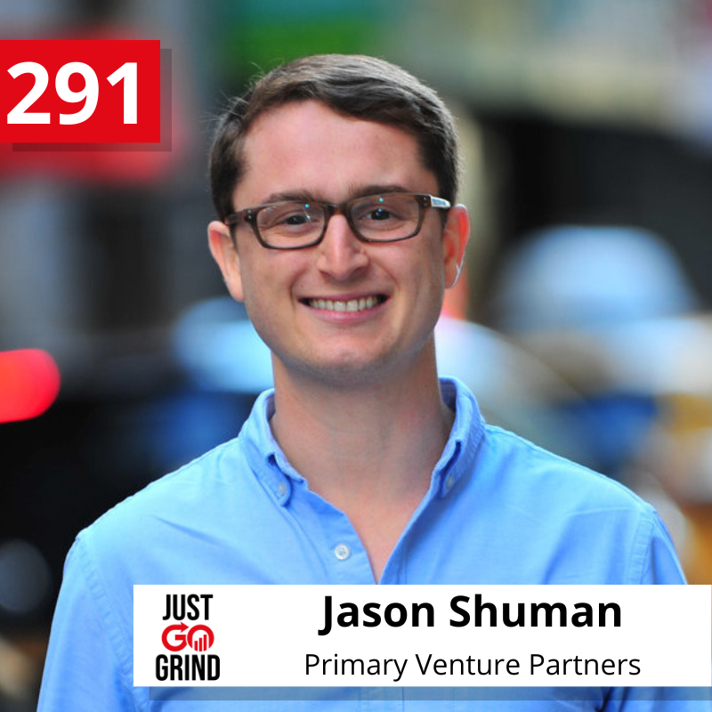 #291: Jason Shuman of Primary Venture Partners, on How He Went from Failed Entrepreneur to Successful Venture Capitalist Before the Age of 30 and Why He is Passionate About Democratizing Access and Empowering Others